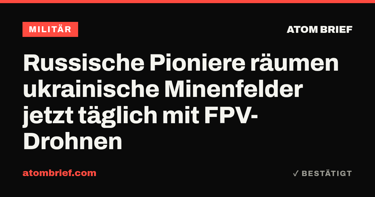 Russische Pioniere räumen ukrainische Minenfelder jetzt täglich mit FPV-Drohnen