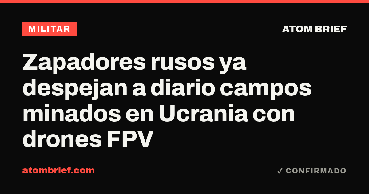 Zapadores rusos ya despejan a diario campos minados en Ucrania con drones FPV