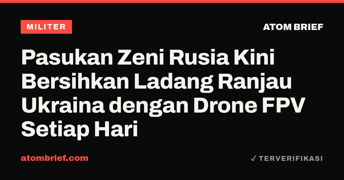 Pasukan Zeni Rusia Kini Bersihkan Ladang Ranjau Ukraina dengan Drone FPV Setiap Hari