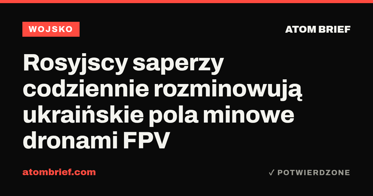 Rosyjscy saperzy codziennie rozminowują ukraińskie pola minowe dronami FPV
