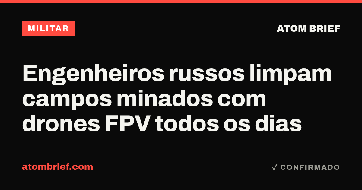 Engenheiros russos limpam campos minados com drones FPV todos os dias