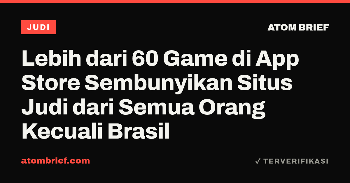 Lebih dari 60 Game di App Store Sembunyikan Situs Judi dari Semua Orang Kecuali Brasil
