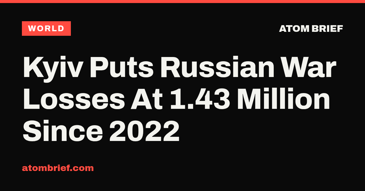 Kyiv Puts Russian War Losses At 1.43 Million Since 2022
