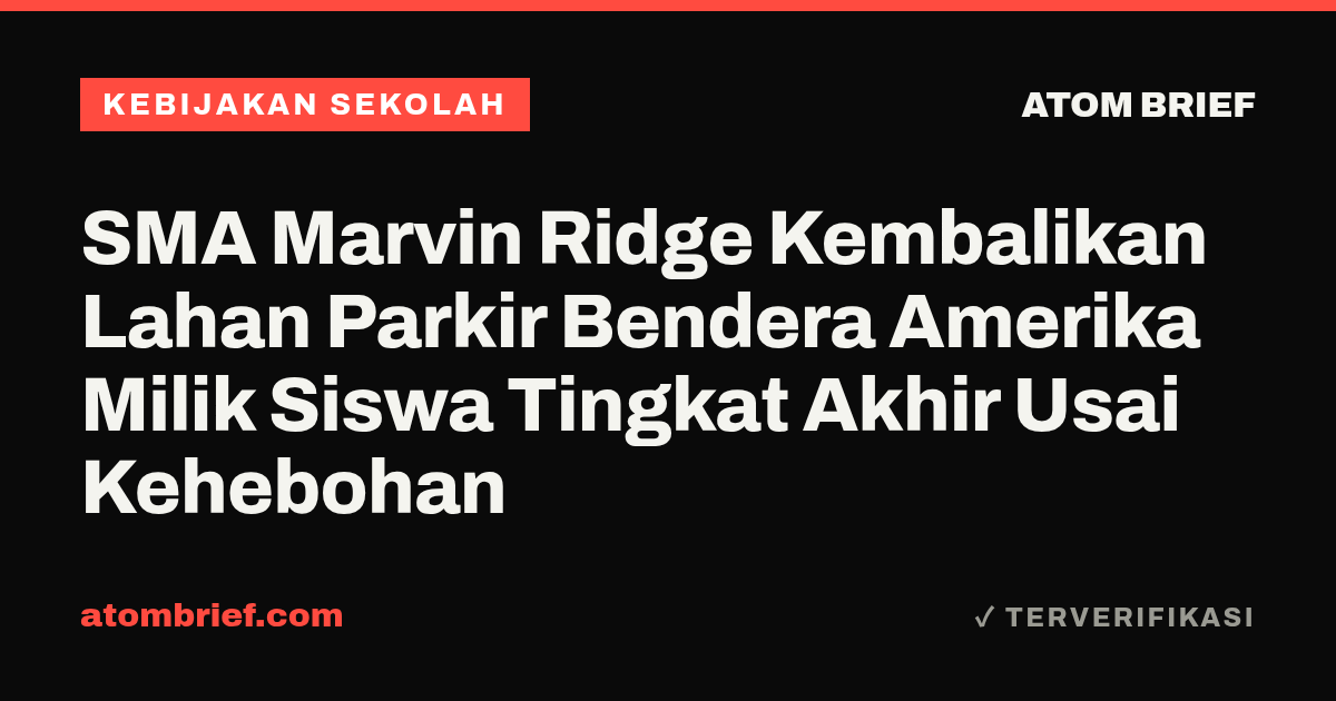 SMA Marvin Ridge Kembalikan Lahan Parkir Bendera Amerika Milik Siswa Tingkat Akhir Usai Kehebohan