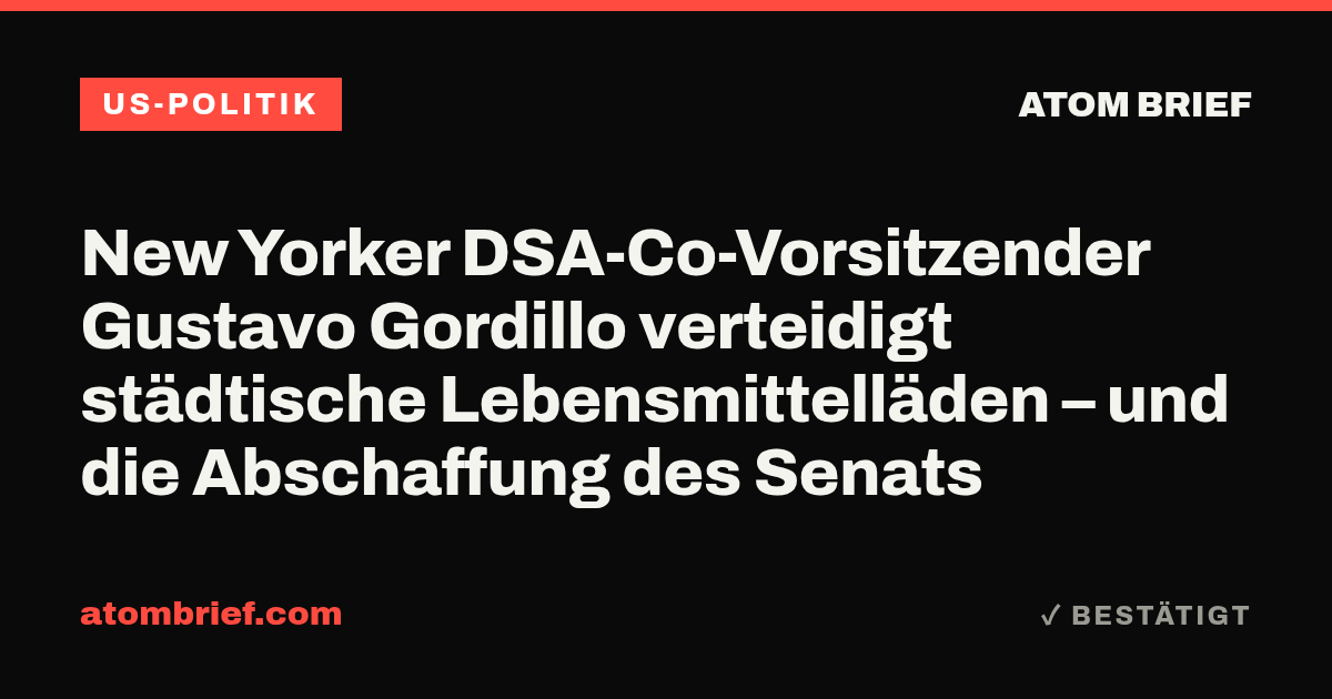 New Yorker DSA-Co-Vorsitzender Gustavo Gordillo verteidigt städtische Lebensmittelläden – und die Abschaffung des Senats