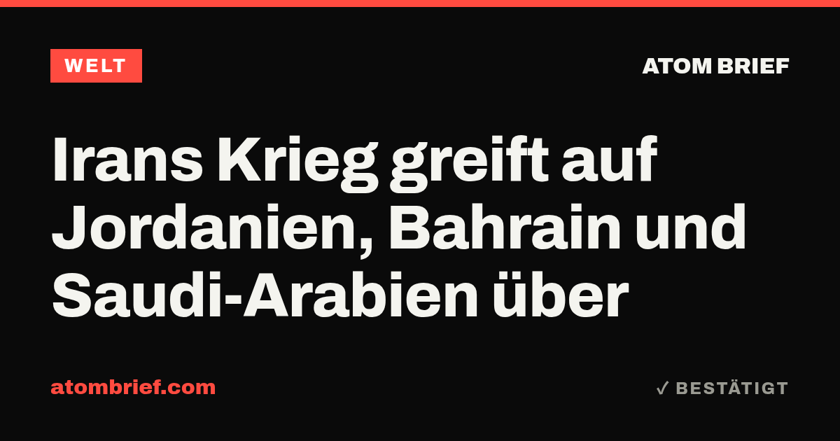 Irans Krieg greift auf Jordanien, Bahrain und Saudi-Arabien über