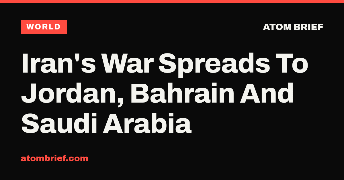 Iran's War Spreads To Jordan, Bahrain And Saudi Arabia