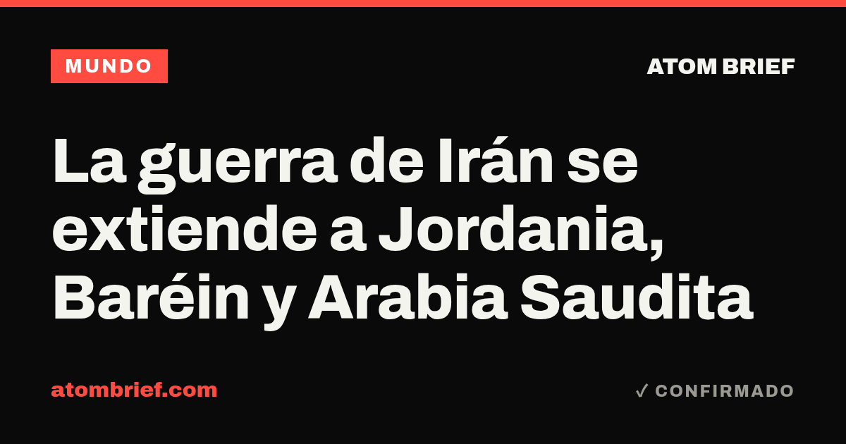 La guerra de Irán se extiende a Jordania, Baréin y Arabia Saudita