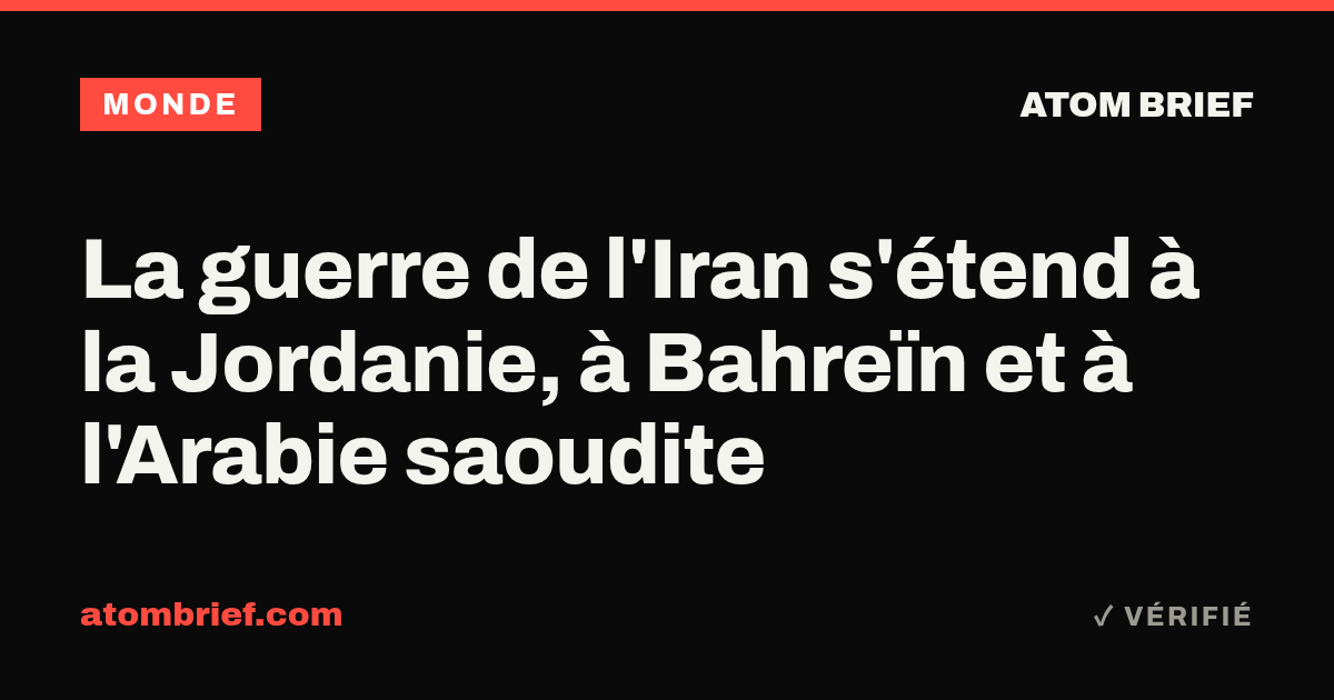 La guerre de l'Iran s'étend à la Jordanie, à Bahreïn et à l'Arabie saoudite