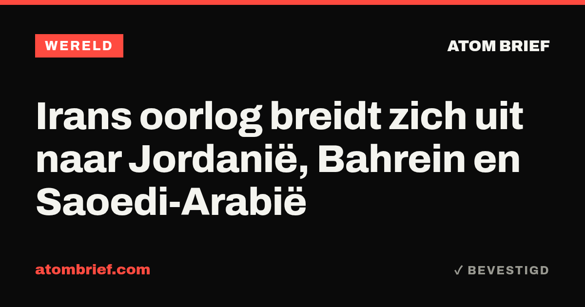 Irans oorlog breidt zich uit naar Jordanië, Bahrein en Saoedi-Arabië