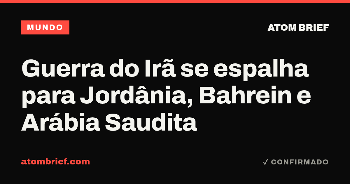 Guerra do Irã se espalha para Jordânia, Bahrein e Arábia Saudita