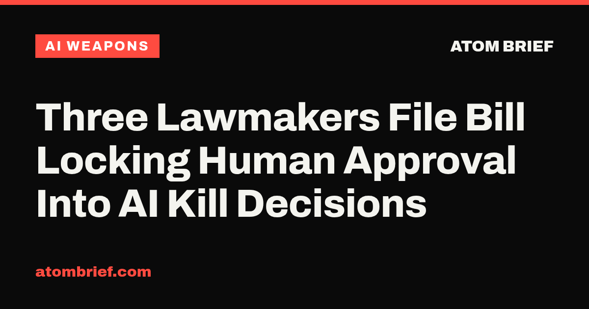 Three Lawmakers File Bill Locking Human Approval Into AI Kill Decisions
