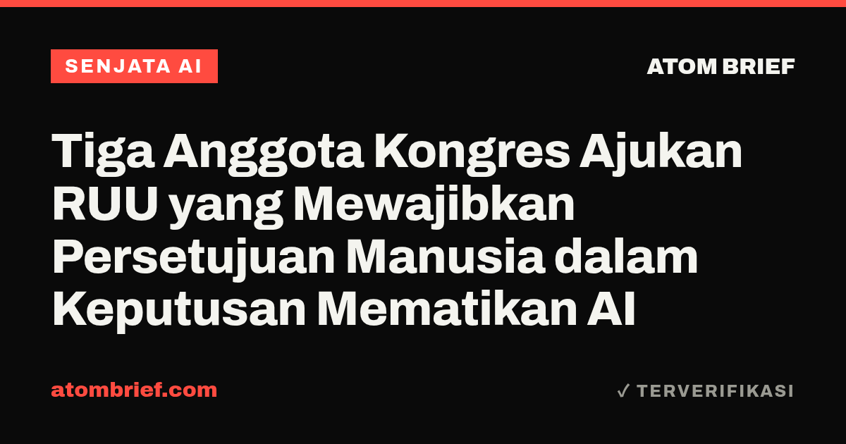 Tiga Anggota Kongres Ajukan RUU yang Mewajibkan Persetujuan Manusia dalam Keputusan Mematikan AI