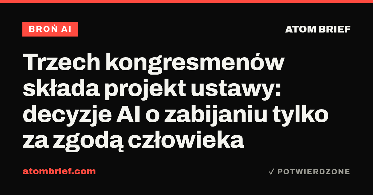 Trzech kongresmenów składa projekt ustawy: decyzje AI o zabijaniu tylko za zgodą człowieka