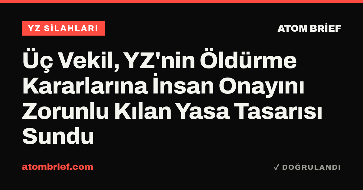 Üç Vekil, YZ'nin Öldürme Kararlarına İnsan Onayını Zorunlu Kılan Yasa Tasarısı Sundu