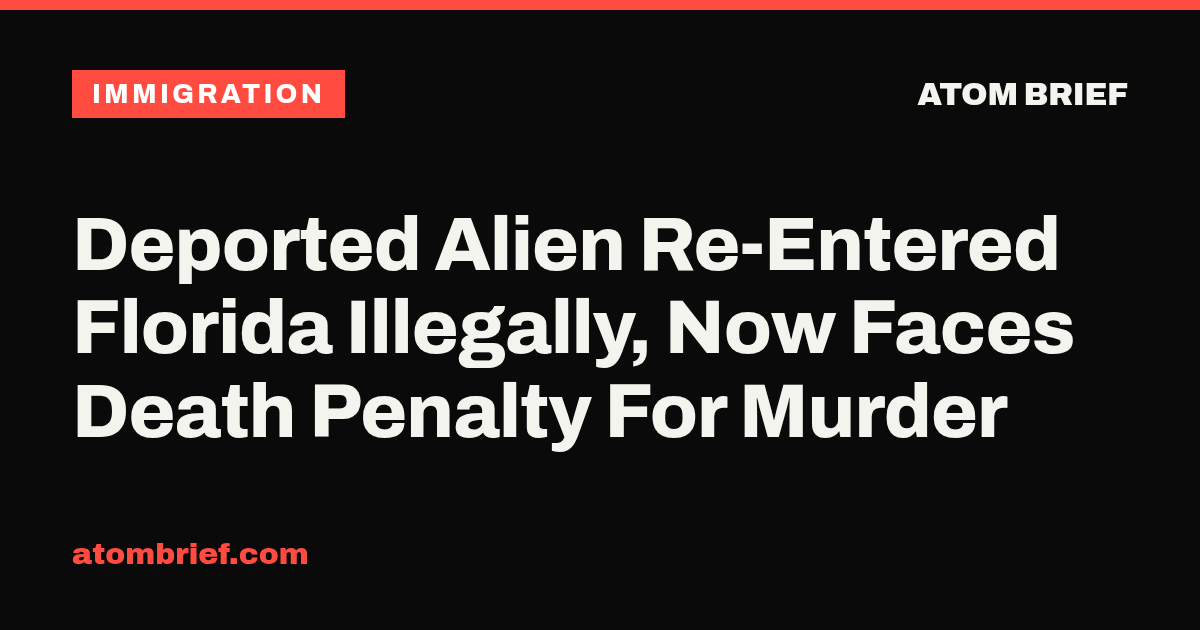 Deported Alien Re-Entered Florida Illegally, Now Faces Death Penalty For Murder