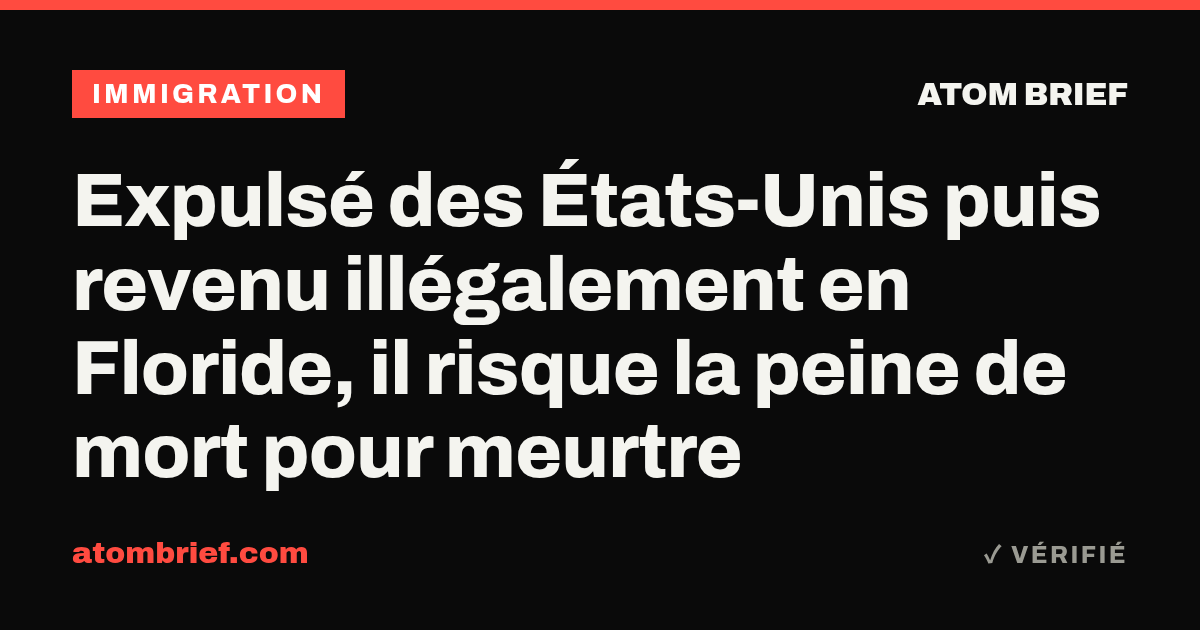 Expulsé des États-Unis puis revenu illégalement en Floride, il risque la peine de mort pour meurtre