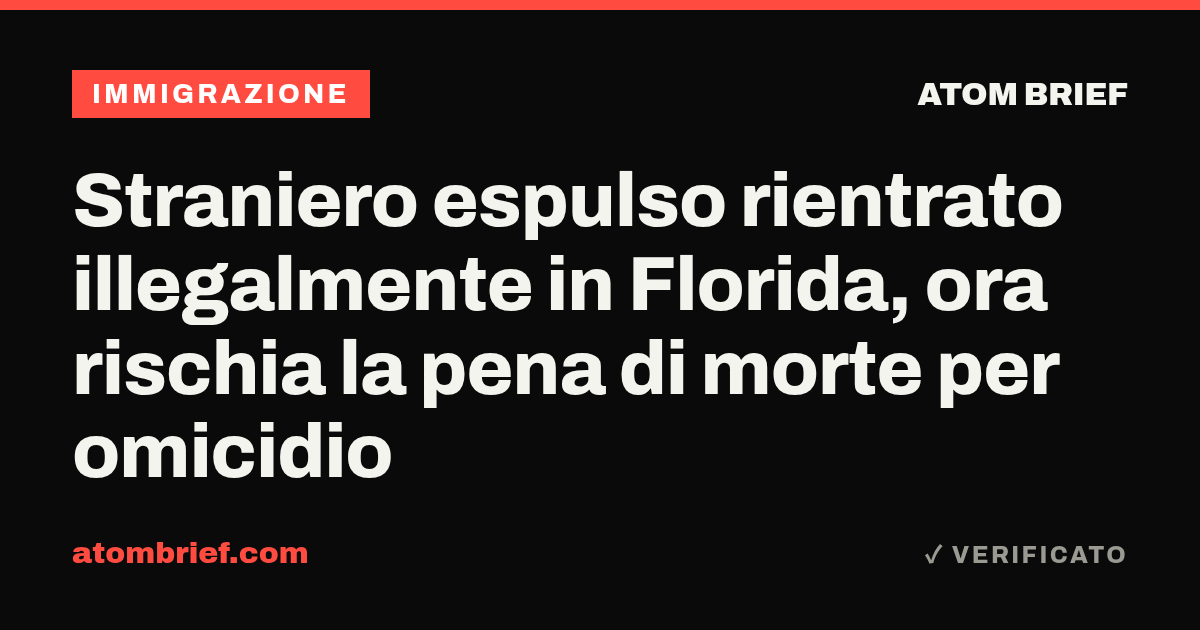 Straniero espulso rientrato illegalmente in Florida, ora rischia la pena di morte per omicidio
