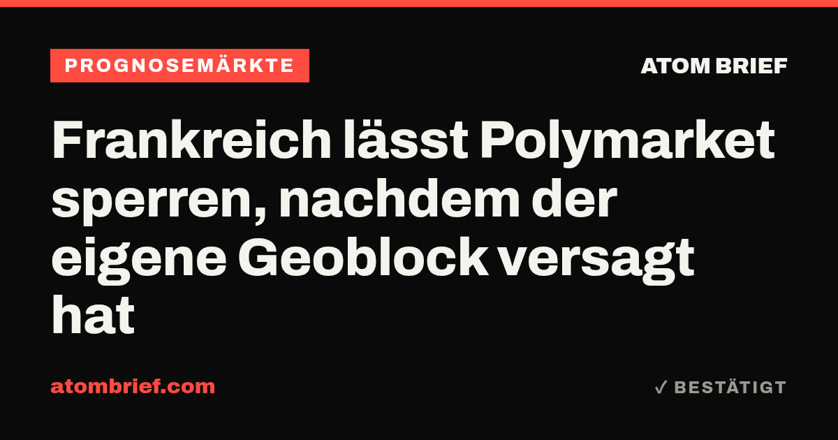 Frankreich lässt Polymarket sperren, nachdem der eigene Geoblock versagt hat