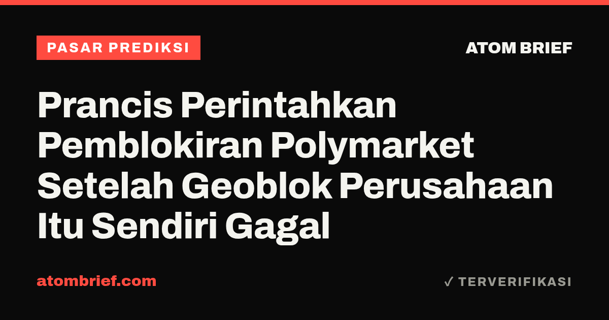 Prancis Perintahkan Pemblokiran Polymarket Setelah Geoblok Perusahaan Itu Sendiri Gagal