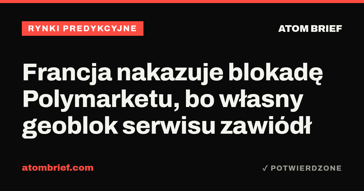 Francja nakazuje blokadę Polymarketu, bo własny geoblok serwisu zawiódł