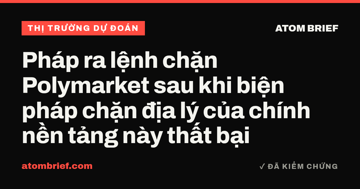 Pháp ra lệnh chặn Polymarket sau khi biện pháp chặn địa lý của chính nền tảng này thất bại