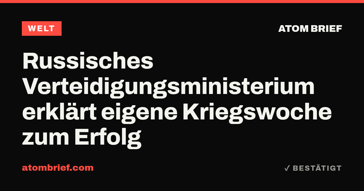 Russisches Verteidigungsministerium erklärt eigene Kriegswoche zum Erfolg
