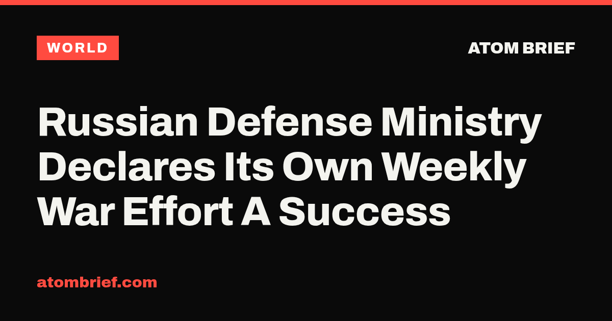 Russian Defense Ministry Declares Its Own Weekly War Effort A Success