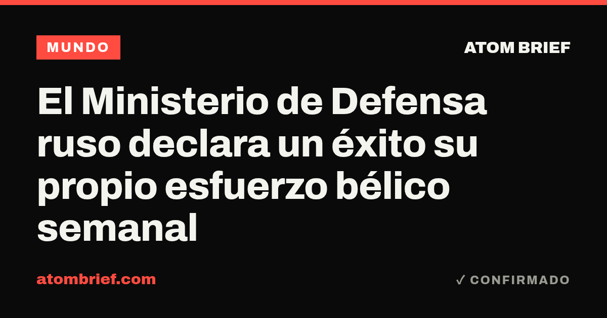 El Ministerio de Defensa ruso declara un éxito su propio esfuerzo bélico semanal