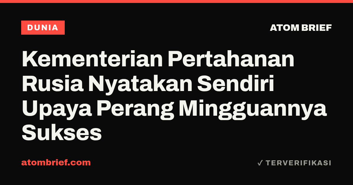 Kementerian Pertahanan Rusia Nyatakan Sendiri Upaya Perang Mingguannya Sukses
