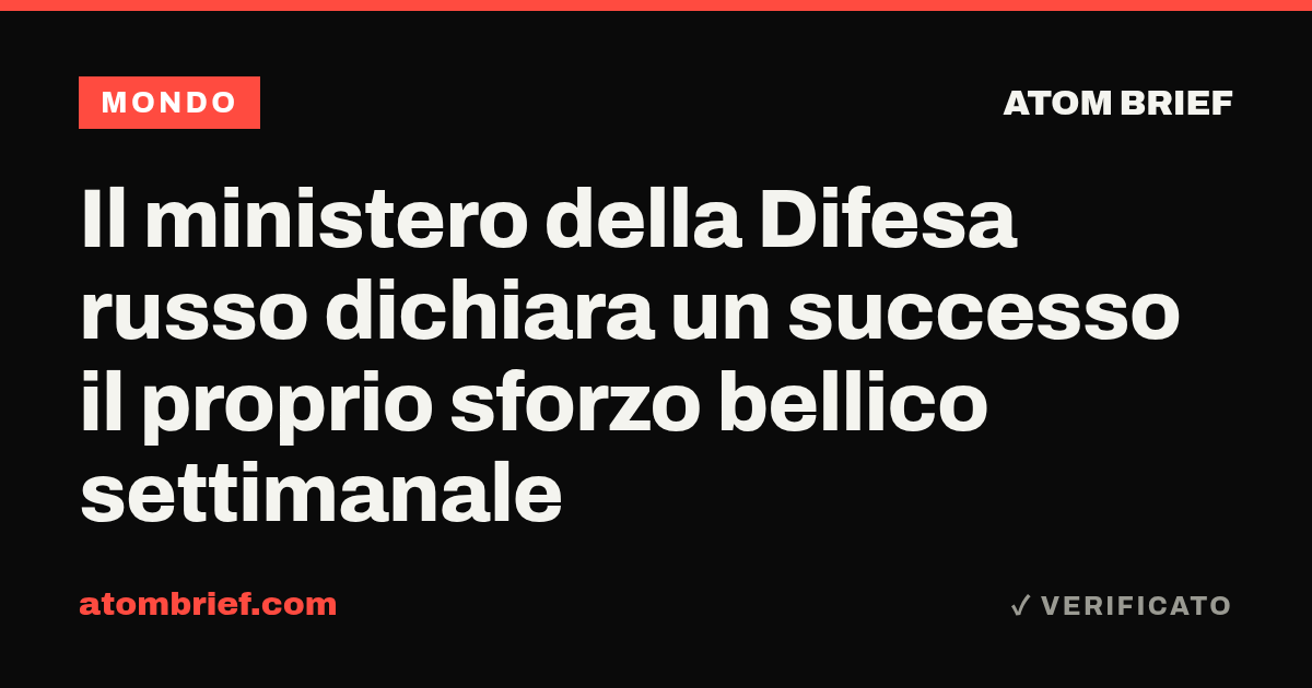 Il ministero della Difesa russo dichiara un successo il proprio sforzo bellico settimanale
