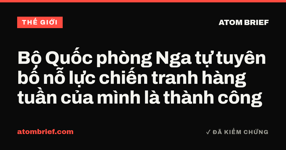Bộ Quốc phòng Nga tự tuyên bố nỗ lực chiến tranh hàng tuần của mình là thành công