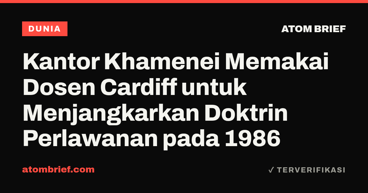 Kantor Khamenei Memakai Dosen Cardiff untuk Menjangkarkan Doktrin Perlawanan pada 1986