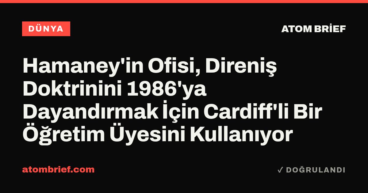 Hamaney'in Ofisi, Direniş Doktrinini 1986'ya Dayandırmak İçin Cardiff'li Bir Öğretim Üyesini Kullanıyor