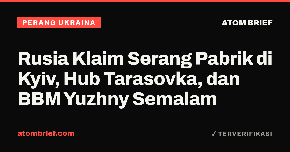 Rusia Klaim Serang Pabrik di Kyiv, Hub Tarasovka, dan BBM Yuzhny Semalam