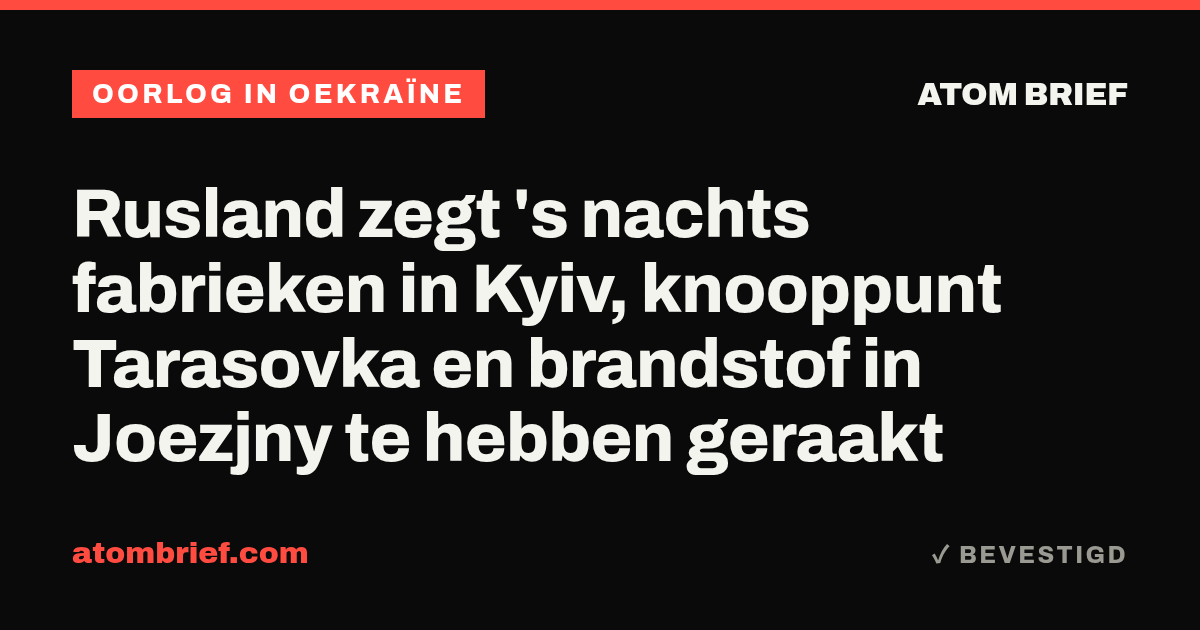 Rusland zegt 's nachts fabrieken in Kyiv, knooppunt Tarasovka en brandstof in Joezjny te hebben geraakt