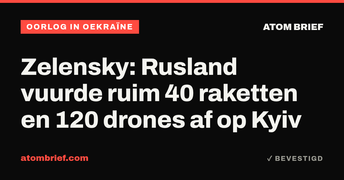 Zelensky: Rusland vuurde ruim 40 raketten en 120 drones af op Kyiv