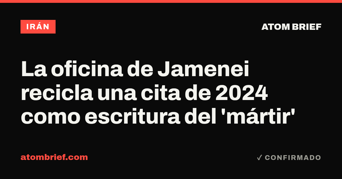 La oficina de Jamenei recicla una cita de 2024 como escritura del 'mártir'