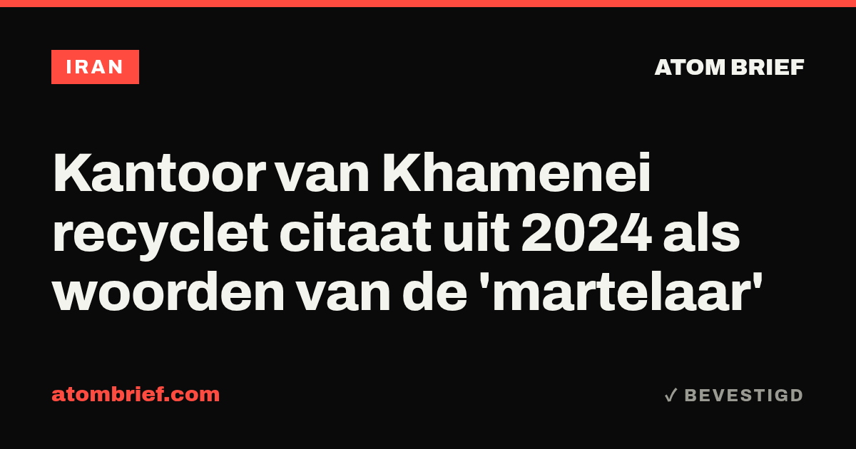 Kantoor van Khamenei recyclet citaat uit 2024 als woorden van de 'martelaar'
