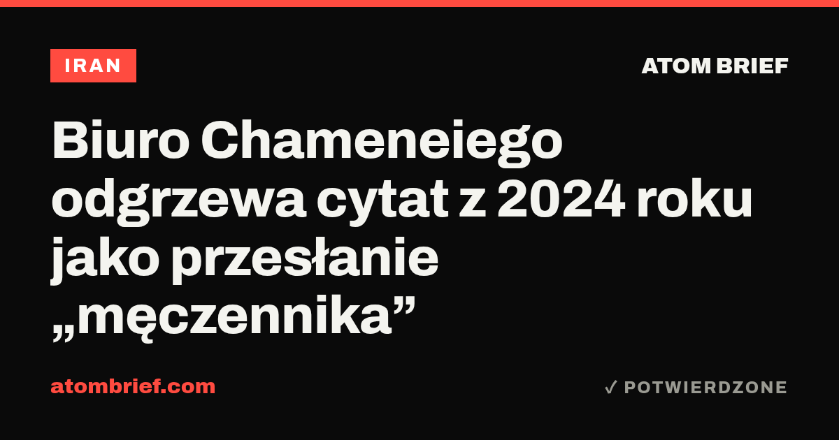 Biuro Chameneiego odgrzewa cytat z 2024 roku jako przesłanie „męczennika”