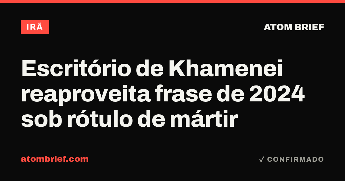 Escritório de Khamenei reaproveita frase de 2024 sob rótulo de mártir
