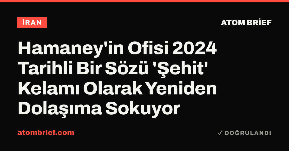 Hamaney'in Ofisi 2024 Tarihli Bir Sözü 'Şehit' Kelamı Olarak Yeniden Dolaşıma Sokuyor