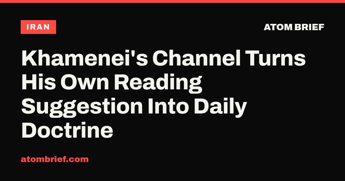 Khamenei's Channel Turns His Own Reading Suggestion Into Daily Doctrine