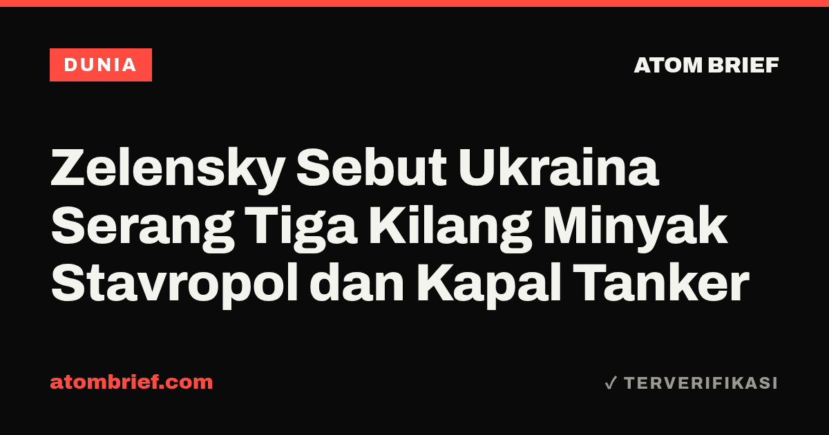 Zelensky Sebut Ukraina Serang Tiga Kilang Minyak Stavropol dan Kapal Tanker