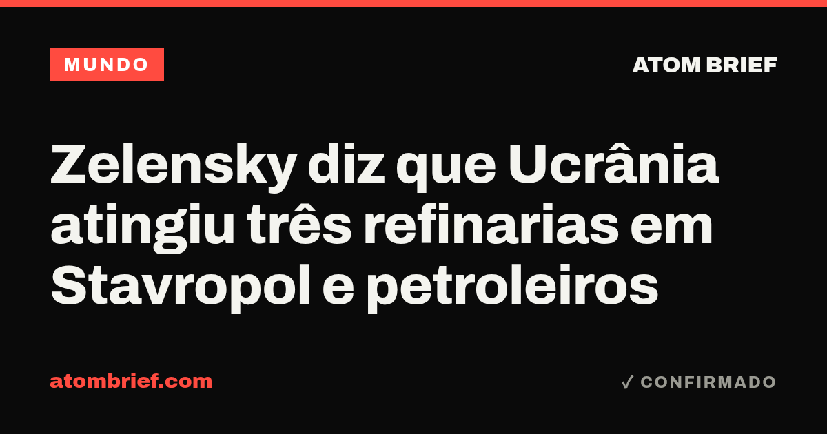 Zelensky diz que Ucrânia atingiu três refinarias em Stavropol e petroleiros