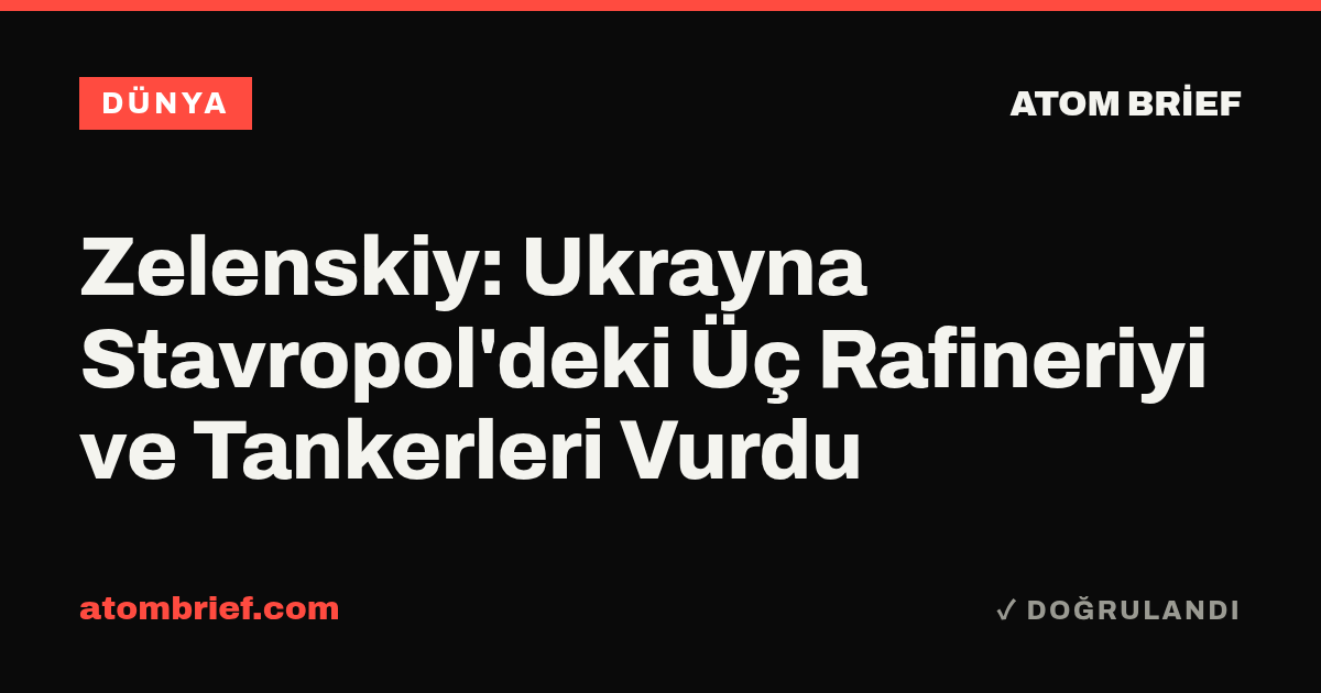 Zelenskiy: Ukrayna Stavropol'deki Üç Rafineriyi ve Tankerleri Vurdu