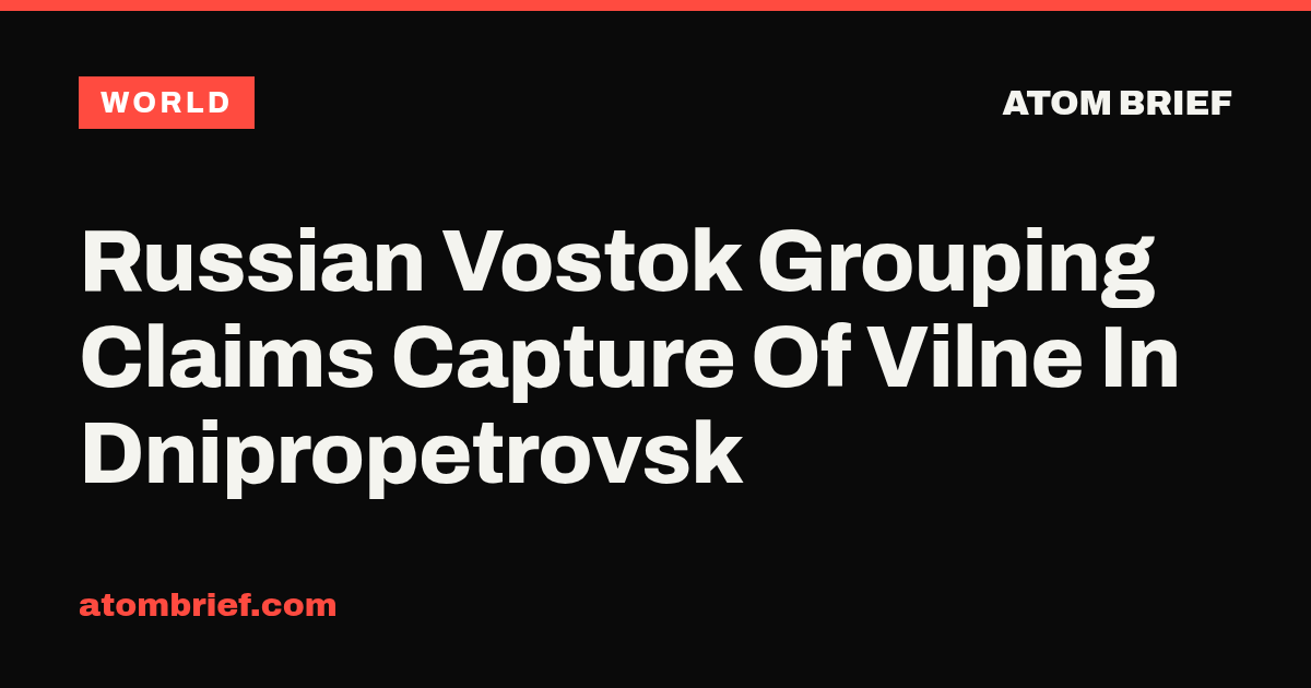 Russian Vostok Grouping Claims Capture Of Vilne In Dnipropetrovsk