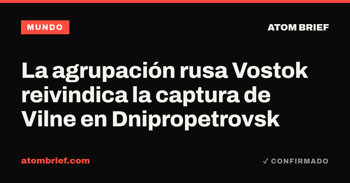 La agrupación rusa Vostok reivindica la captura de Vilne en Dnipropetrovsk