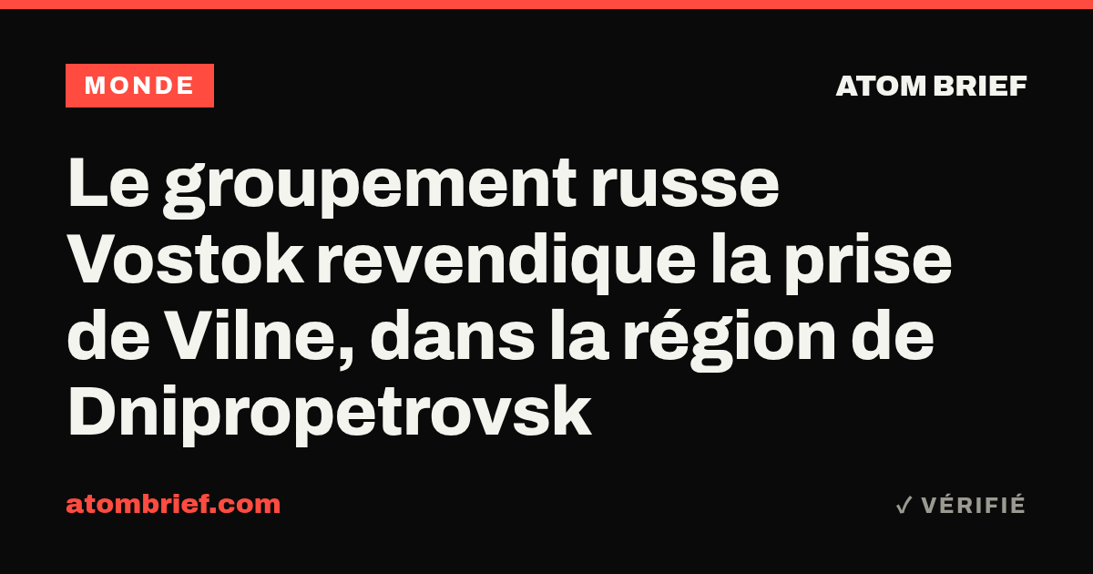 Le groupement russe Vostok revendique la prise de Vilne, dans la région de Dnipropetrovsk