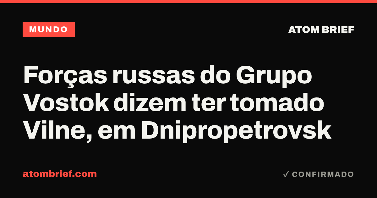 Forças russas do Grupo Vostok dizem ter tomado Vilne, em Dnipropetrovsk